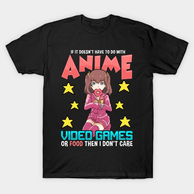 Anime Video Games Or Food Or I Don't Care T-Shirt by theperfectpresents